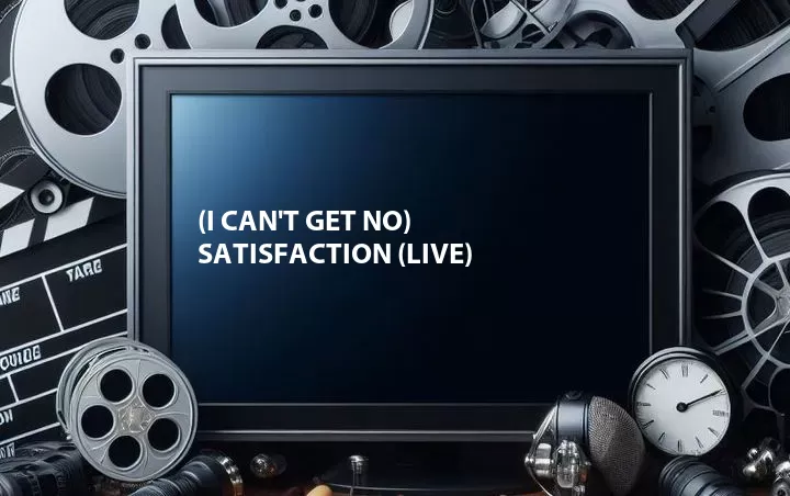 (I Can't Get No) Satisfaction (Live)