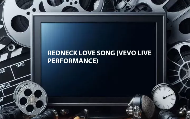 Redneck Love Song (Vevo Live Performance)
