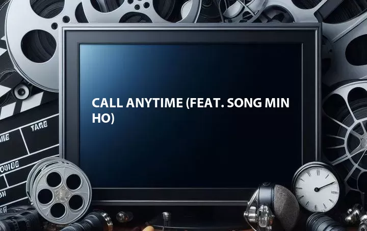Call Anytime (Feat. Song Min Ho)
