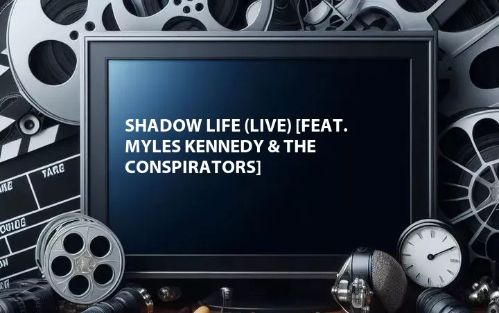 Shadow Life (Live) [Feat. Myles Kennedy & The Conspirators]