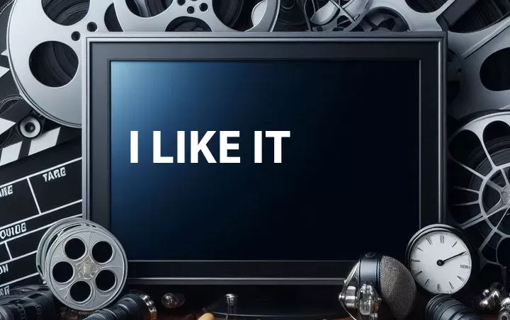 I Like It