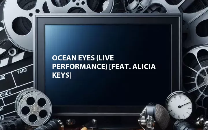Ocean Eyes (Live Performance) [Feat. Alicia Keys]