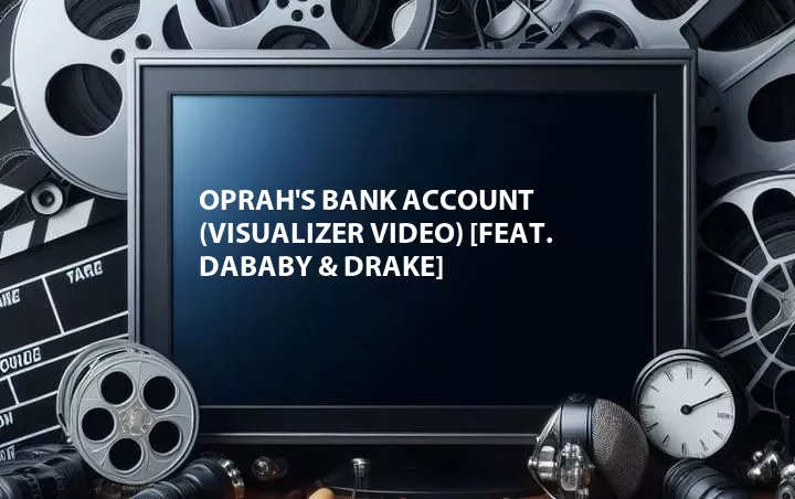 Oprah's Bank Account (Visualizer Video) [Feat. DaBaby & Drake]