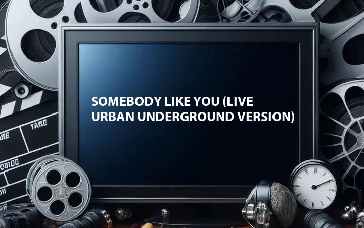 Somebody Like You (Live Urban Underground Version)