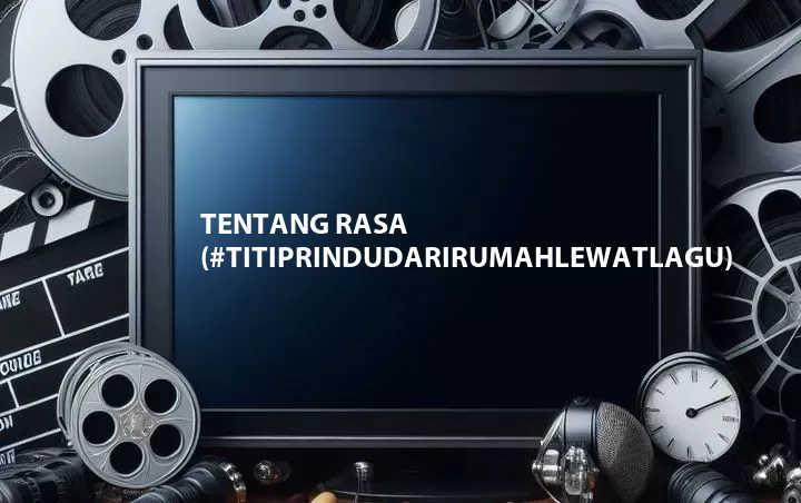 Tentang Rasa (#TitipRinduDariRumahLewatLagu)
