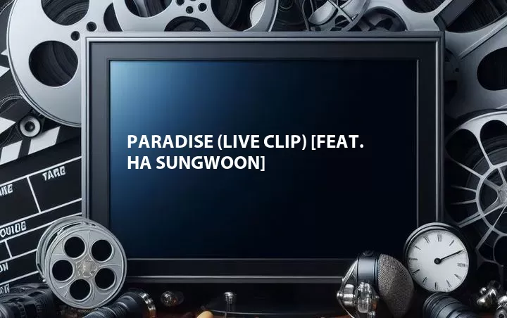Paradise (Live Clip) [Feat. Ha Sungwoon]