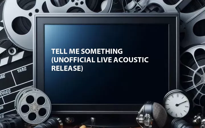 Tell Me Something (Unofficial Live Acoustic Release)