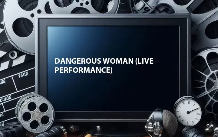 Dangerous Woman (Live Performance)