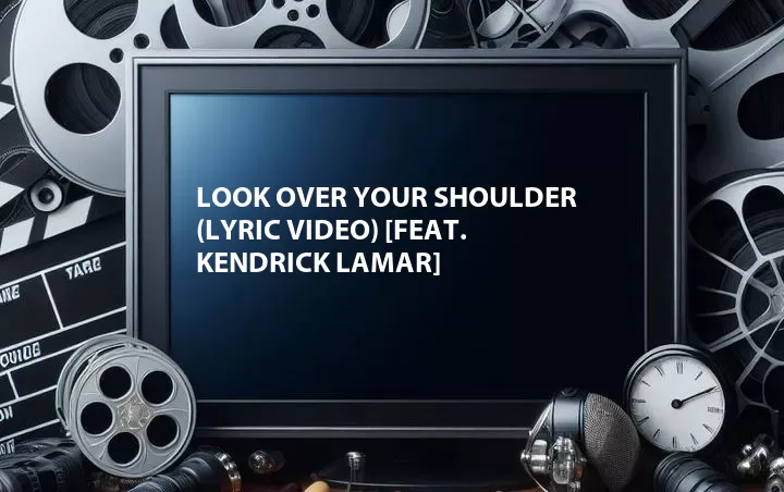 Look Over Your Shoulder (Lyric Video) [Feat. Kendrick Lamar]