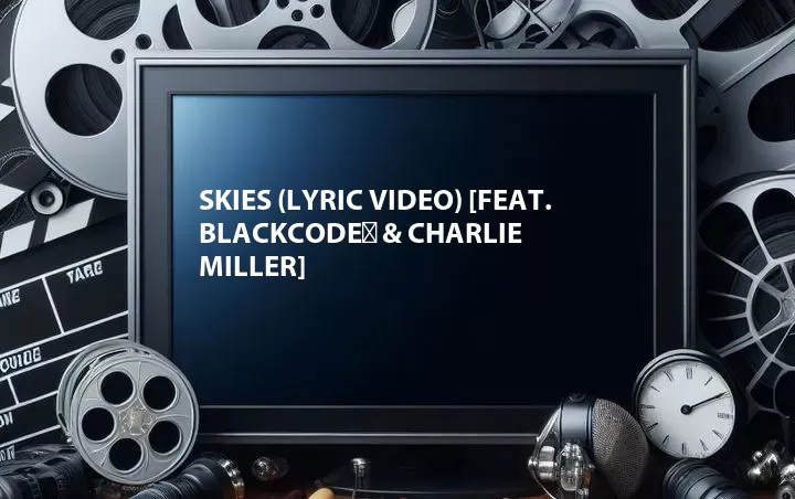 Skies (Lyric Video) [Feat. BlackCode⁠ & Charlie Miller]