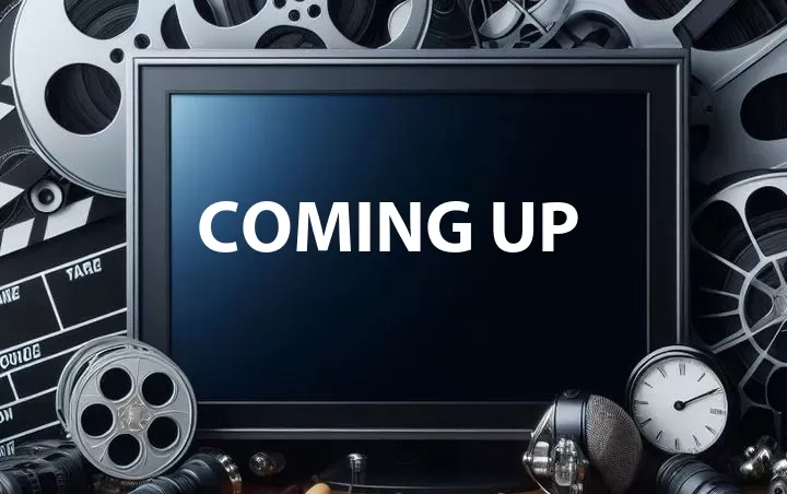 Coming Up