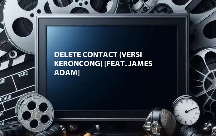 Delete Contact (Versi Keroncong) [Feat. James Adam]