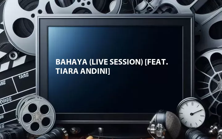 Bahaya (Live Session) [Feat. Tiara Andini]