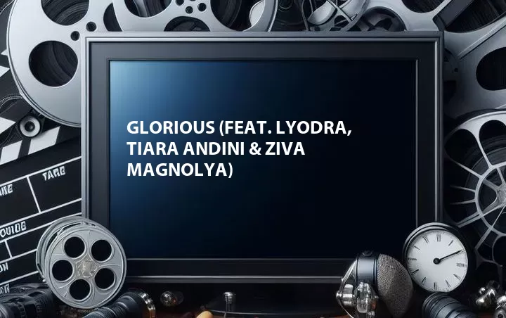Glorious (Feat. Lyodra, Tiara Andini & Ziva Magnolya)