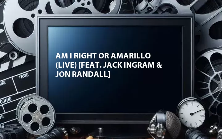 Am I Right or Amarillo (Live) [Feat. Jack Ingram & Jon Randall]