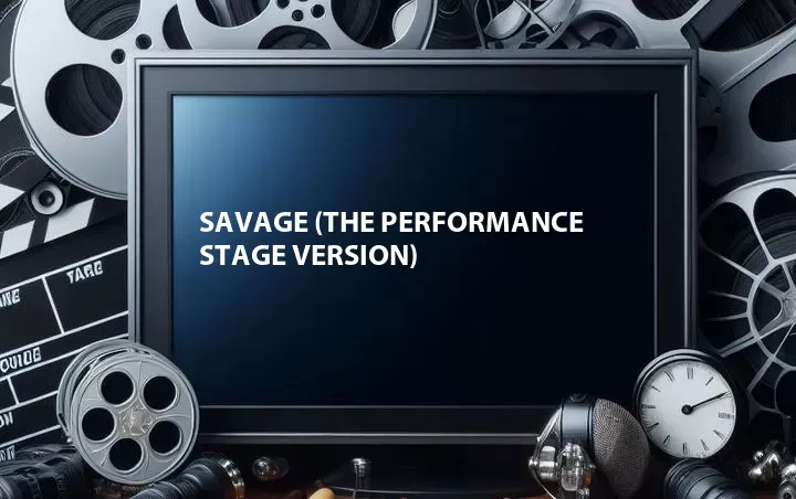 Savage (The Performance Stage Version)