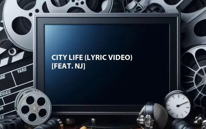 City Life (Lyric Video) [Feat. NJ]