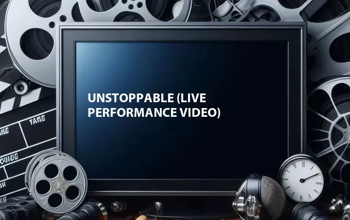 Unstoppable (Live Performance Video)