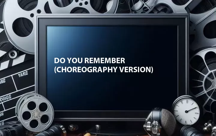Do You Remember (Choreography Version)