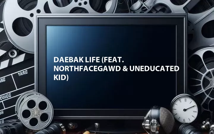 Daebak Life (Feat. Northfacegawd & UNEDUCATED KID)
