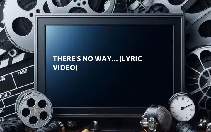 There's No Way... (Lyric Video)