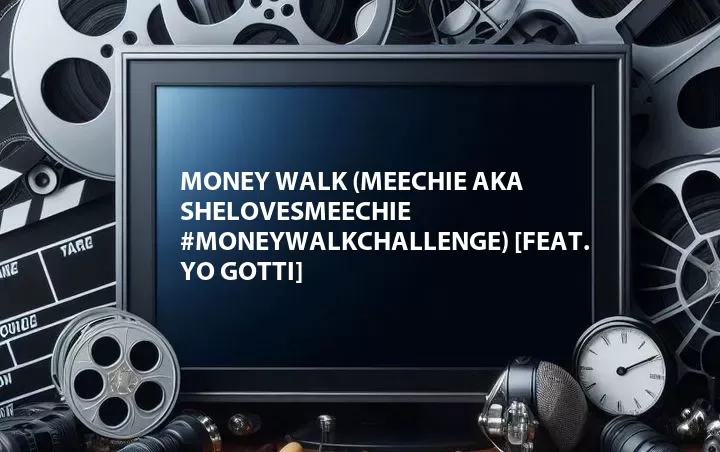 Money Walk (Meechie aka SheLovesMeechie #MoneyWalkChallenge) [Feat. Yo Gotti]