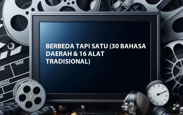 Berbeda Tapi Satu (30 Bahasa Daerah & 16 Alat Tradisional)