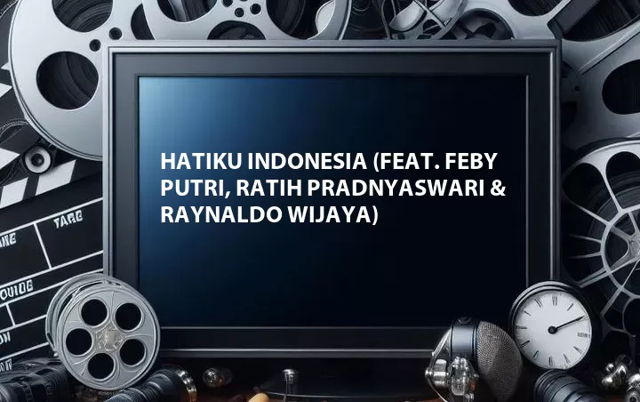Hatiku Indonesia (Feat. Feby Putri, Ratih Pradnyaswari & Raynaldo Wijaya)